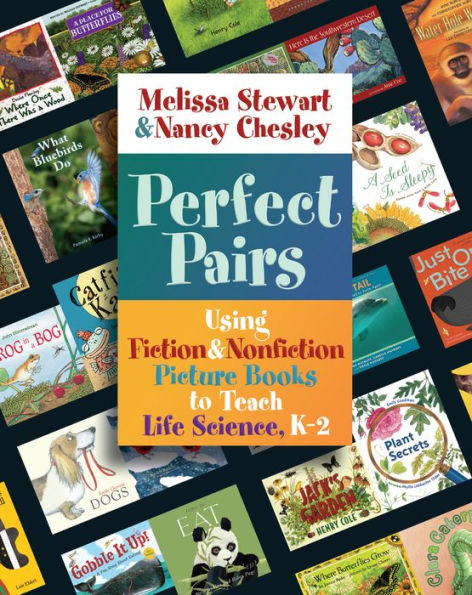 Perfect Pairs, K-2: Using Fiction & Nonfiction Picture Books to Teach Life Science, K-2