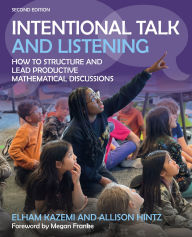 Title: Intentional Talk and Listening: How to Structure and Lead Productive Mathematical Discussions, Author: Elham Kazemi