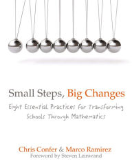 Title: Small Steps, Big Changes: Eight Essential Practices for Transforming Schools Through Mathematics, Author: Chris Confer