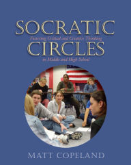 Title: Socratic Circles: Fostering Critical and Creative Thinking in Middle and High School, Author: Matt Copeland