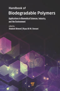 Title: Handbook of Biodegradable Polymers: Applications in Biomedical Sciences, Industry, and the Environment, Author: Shakeel Ahmed