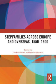 Title: Stepfamilies across Europe and Overseas, 1550-1900, Author: Lyndan Warner
