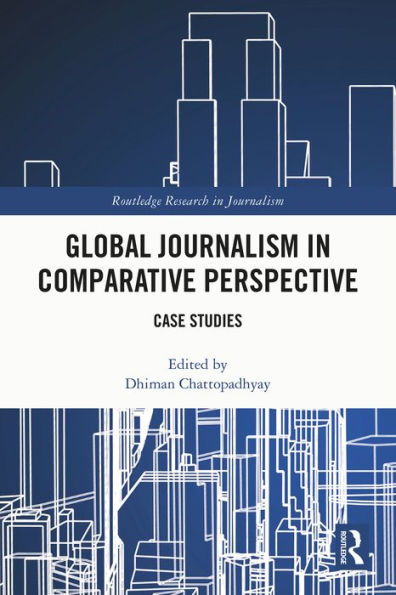 Global Journalism in Comparative Perspective: Case Studies