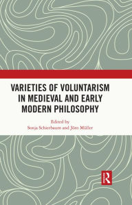 Title: Varieties of Voluntarism in Medieval and Early Modern Philosophy, Author: Sonja Schierbaum