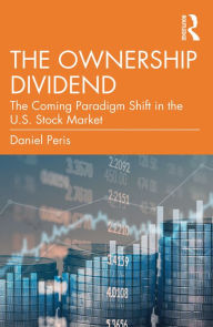 Title: The Ownership Dividend: The Coming Paradigm Shift in the U.S. Stock Market, Author: Daniel Peris