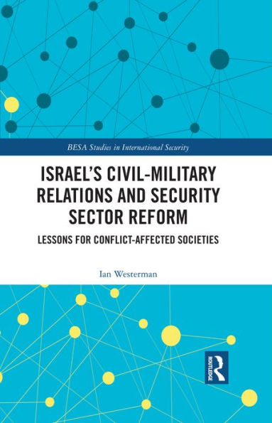 Israel's Civil-Military Relations and Security Sector Reform: Lessons for Conflict-Affected Societies