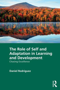 Title: The Role of Self and Adaptation in Learning and Development: Chasing Excellence, Author: Daniel Rodriguez