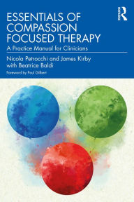 Title: Essentials of Compassion Focused Therapy: A Practice Manual for Clinicians, Author: Nicola Petrocchi