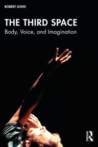 Title: The Third Space: Body, Voice, and Imagination, Author: Robert Lewis