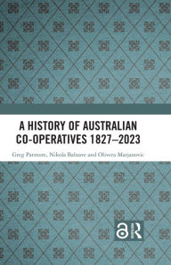 Title: A History of Australian Co-operatives 1827-2023, Author: Greg Patmore
