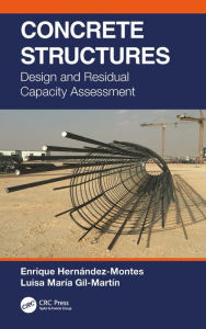 Title: Concrete Structures: Design and Residual Capacity Assessment, Author: Enrique Hernández-Montes