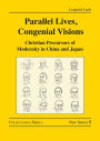Parallel Lives, Congenial Visions: Christian Precursors of Modernity in China and Japan