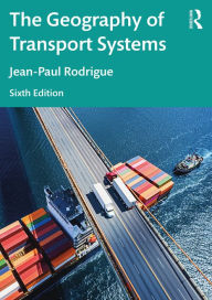 Title: The Geography of Transport Systems, Author: Jean-Paul Rodrigue