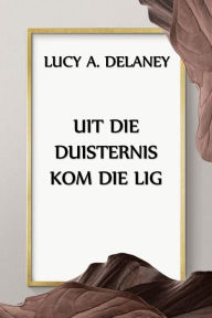 Title: Uit die Duisternis Kom die Lig, Author: Aarde Press