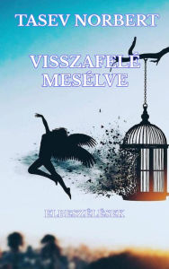 Title: Visszafelé mesélve: Elbeszélések, Author: Tasev Norbert