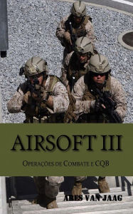 Title: Airsoft III: Operações de combate e CQB, Author: Ares Van Jaag