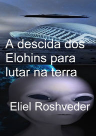 Title: A Descida Dos Elohins Para Lutar Na Terra, Author: Eliel Roshveder
