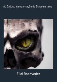 Title: Al Dajjal A Encarnação Do Diabo Na Terra, Author: Eliel Roshveder
