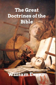 Title: The Great Doctrines of the Bible, Author: William Evans