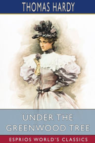 Title: Under the Greenwood Tree (Esprios Classics), Author: Thomas Hardy