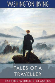 Title: Tales of a Traveller (Esprios Classics), Author: Washington Irving