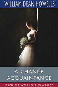 Title: A Chance Acquaintance (Esprios Classics), Author: William Dean Howells