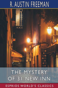 Title: The Mystery of 31 New Inn (Esprios Classics), Author: R Austin Freeman