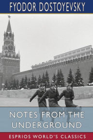 Title: Notes from the Underground (Esprios Classics), Author: Fyodor Dostoyevsky