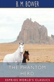 Title: The Phantom Herd (Esprios Classics), Author: B M Bower