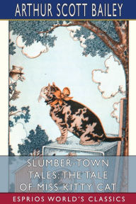 Title: Slumber-Town Tales: The Tale of Miss Kitty Cat (Esprios Classics): Illustrated by Harry L. Smith, Author: Arthur Scott Bailey