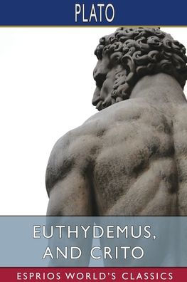 Euthydemus, and Crito (Esprios Classics): Translated by Benjamin Jowett