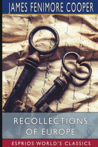 Title: Recollections of Europe (Esprios Classics), Author: James Fenimore Cooper