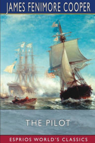 Title: The Pilot (Esprios Classics): A Tale of the Sea, Author: James Fenimore Cooper