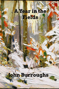 Title: A Year in the Fields, Author: John Burroughs