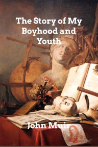 Title: The Story of My Boyhood and Youth, Author: John Muir