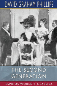 Title: The Second Generation (Esprios Classics), Author: David Graham Phillips