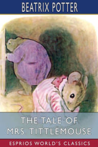 Title: The Tale of Mrs. Tittlemouse (Esprios Classics), Author: Beatrix Potter