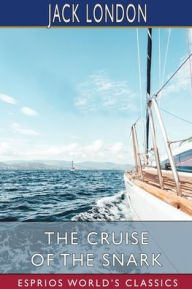 Title: The Cruise of the Snark (Esprios Classics), Author: Jack London