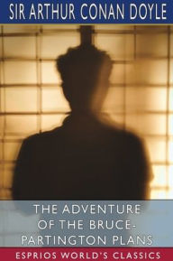 Title: The Adventure of the Bruce-Partington Plans (Esprios Classics), Author: Arthur Conan Doyle