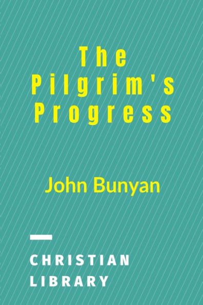 The Pilgrim's Progress: From This World To That Which Is To Come