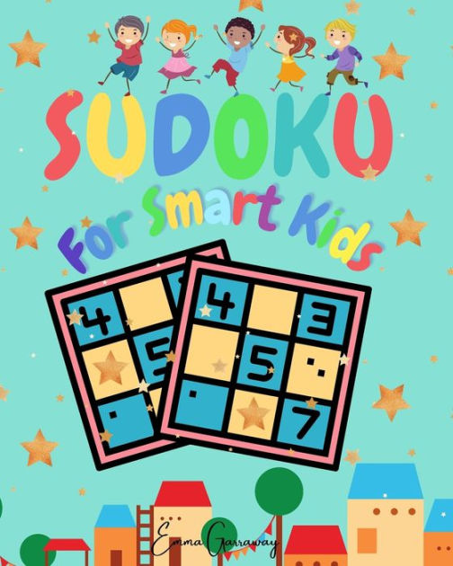 Sudoku for Smart Kids A Wonderful Collection of 100 Puzzles with Solutions for Smart Kids by