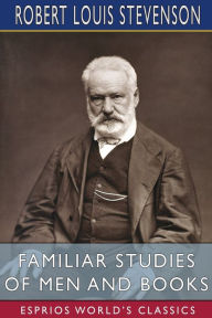 Title: Familiar Studies of Men and Books (Esprios Classics), Author: Robert Louis Stevenson