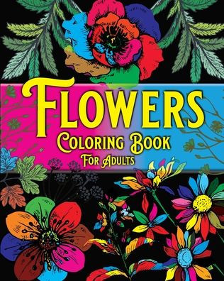 Adult Coloring Book - Beautiful Flowers: Coloring Pages for Adults  Relaxation Featuring Fun, Easy, and Relaxing Stress Relieving Coloring  Books (Paperback)