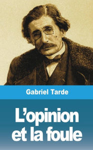 Title: L'opinion et la foule, Author: Gabriel Tarde