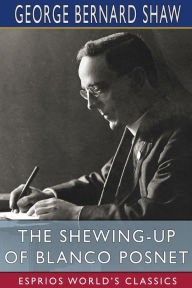 Title: The Shewing-up of Blanco Posnet (Esprios Classics), Author: George Bernard Shaw