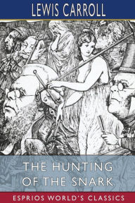 Title: The Hunting of the Snark (Esprios Classics): An Agony in Eight Fits, Author: Lewis Carroll
