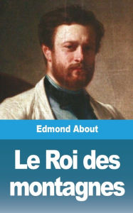 Title: Le Roi des montagnes, Author: Edmond About