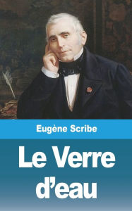 Title: Le Verre d'eau, Author: Eugïne Scribe