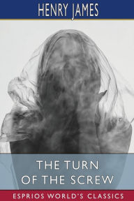 Title: The Turn of the Screw (Esprios Classics), Author: Henry James