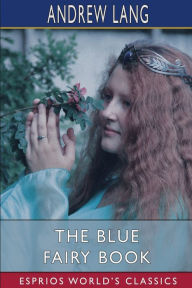 Title: The Blue Fairy Book (Esprios Classics), Author: Andrew Lang